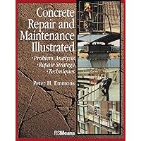 Concrete Repair and Maintenance Illustrated: Problem Analysis; Repair Strategy; Techniques Concrete Repair and Maintenance Illustrated: Problem Analysis; Repair Strategy; Techniques Paperback