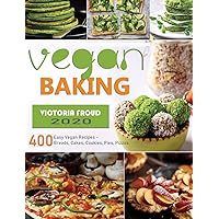 Vegan Baking: 400 Easy Vegan Recipes - Breads, Cakes, Cookies, Pies, Pizzas. Vegan Baking: 400 Easy Vegan Recipes - Breads, Cakes, Cookies, Pies, Pizzas. Hardcover Paperback