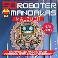 50 Roboter Mandalas: Malbuch für Kinder von 4 bis 8 Jahren | Roboter Buch Kinder (German Edition) 50 Roboter Mandalas: Malbuch für Kinder von 4 bis 8 Jahren | Roboter Buch Kinder (German Edition) Paperback