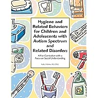 Hygiene and Related Behaviors for Children and Adolescents With Autism Spectrum and Related Disorders: A Fun Curriculum With a Focus on Social Understanding Hygiene and Related Behaviors for Children and Adolescents With Autism Spectrum and Related Disorders: A Fun Curriculum With a Focus on Social Understanding Paperback Mass Market Paperback