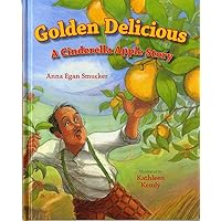 Golden Delicious: A Cinderella Apple Story Golden Delicious: A Cinderella Apple Story Hardcover Paperback