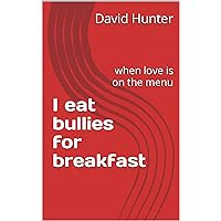I eat bullies for breakfast: when love is on the menu