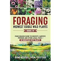 Foraging Midwest Edible Wild Plants 2-in-1 with Step-by-Step Guide to Foraging Edible Wild Plants: Four-Season Guide to Identify, Harvest, Prepare, ... Burnout Books for Health, Wellbeing, and Fun)