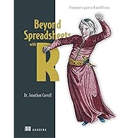Beyond Spreadsheets with R: A beginner's guide to R and RStudio Beyond Spreadsheets with R: A beginner's guide to R and RStudio Paperback eTextbook
