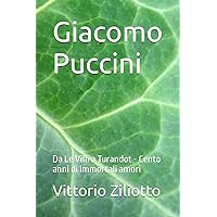Giacomo Puccini: Da Le Villi a Turandot - Cento anni di immortali amori (Italian Edition)
