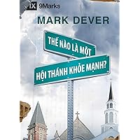 Thế Nào Là Môt Hôi Thánk Khỏe Mạnh? (What is a Healthy Church?) (Vietnamese) (Vietnamese Edition)