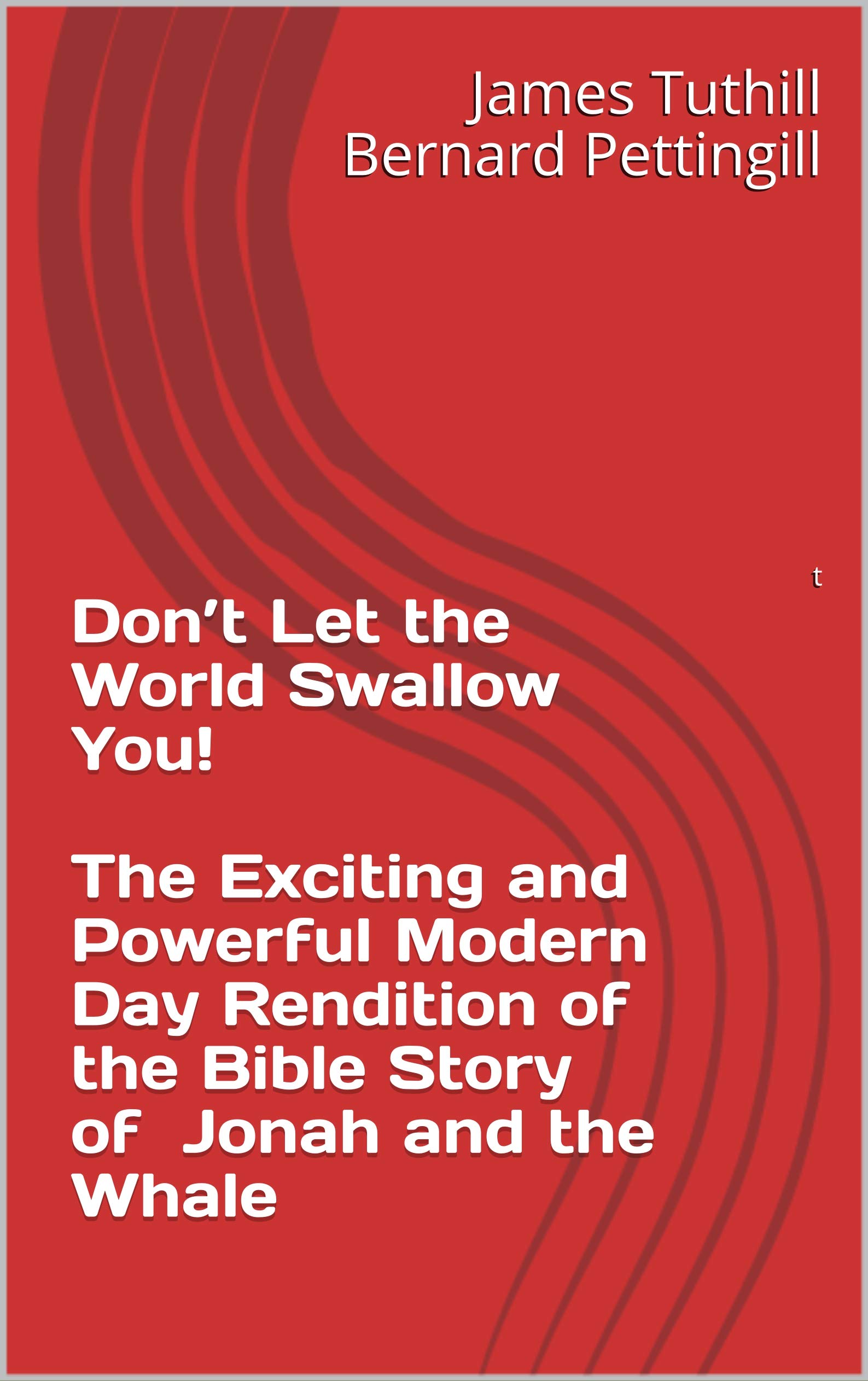 Don’t Let the World Swallow You! The Exciting and Powerful Modern Day Rendition of the Bible Story of Jonah and the Whale: First in a series of Conversations ... from the Greatest Heroes of the Bible