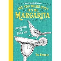 Are You There God? It's Me, Margarita: More Cocktails with a Literary Twist (A Tequila Mockingbird Book) Are You There God? It's Me, Margarita: More Cocktails with a Literary Twist (A Tequila Mockingbird Book) Hardcover Kindle