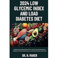 2024 Low Glycemic Index and Load Diabetes Diet: Simple Science-Based Meal Plans with GI, GL & Carb Counter, Diabetes-Friendly Food Counter, and Comprehensive Food Lists