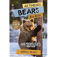 All Things Bears For Kids: Filled With Plenty of Facts, Photos, and Fun to Learn all About Bears All Things Bears For Kids: Filled With Plenty of Facts, Photos, and Fun to Learn all About Bears Paperback Kindle Hardcover