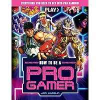 How to Be a Pro Gamer: Everything You Need to Get Into Pro Gaming! How to Be a Pro Gamer: Everything You Need to Get Into Pro Gaming! Paperback