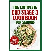 The Complete CKD Stage 3 Cookbook for Seniors: Easy Tasty Low Sodium, Low Phosphorus Diet Recipes for Kidney Failure, Dialysis Patients & Renal Health The Complete CKD Stage 3 Cookbook for Seniors: Easy Tasty Low Sodium, Low Phosphorus Diet Recipes for Kidney Failure, Dialysis Patients & Renal Health Paperback Kindle