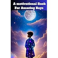 A Motivational Book for Amazing Boys: Inspiring Stories A Motivational Book for Amazing Boys: Inspiring Stories Kindle Paperback