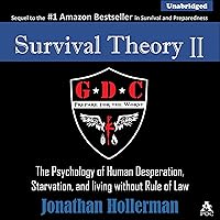 Survival Theory II: The Psychology of Human Desperation, Starvation, and Living Without Rule of Law Survival Theory II: The Psychology of Human Desperation, Starvation, and Living Without Rule of Law Audible Audiobook Paperback Kindle