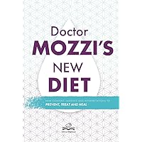 Doctor Mozzi's New Diet: New contents, insights and interpretations to prevent, treat and heal Doctor Mozzi's New Diet: New contents, insights and interpretations to prevent, treat and heal Paperback Kindle