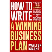 How to Write a Winning Business Plan: A Step-by-Step Guide for Startup Entrepreneurs to Build a Solid Foundation, Attract Investors and Achieve Success with a Bulletproof Business Plan (Business 101) How to Write a Winning Business Plan: A Step-by-Step Guide for Startup Entrepreneurs to Build a Solid Foundation, Attract Investors and Achieve Success with a Bulletproof Business Plan (Business 101) Paperback Audible Audiobook Kindle Hardcover