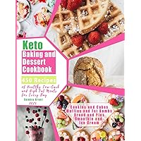 Keto Baking and Dessert Cookbook: 450 Recipes of Healthy, Low-Carb and High Fat Meals for Every Day (Cookies and Cakes, Muffins and Fat Bombs, Bread and Pies, Smoothie and Ice Cream) Keto Baking and Dessert Cookbook: 450 Recipes of Healthy, Low-Carb and High Fat Meals for Every Day (Cookies and Cakes, Muffins and Fat Bombs, Bread and Pies, Smoothie and Ice Cream) Paperback