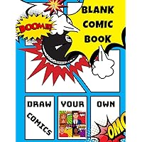 Blank Comic Book Draw Your Own Comics: Create your own Unique Comic Strips - Wide Variety of Templates - For Adults & Kids of all Ages & Abilities