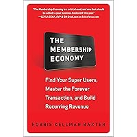 The Membership Economy: Find Your Super Users, Master the Forever Transaction, and Build Recurring Revenue The Membership Economy: Find Your Super Users, Master the Forever Transaction, and Build Recurring Revenue Hardcover Kindle Audible Audiobook