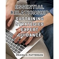 Essential Relationship Sustaining Strategies: Expert Guidance: Unlock the Secrets to Lasting Love and Strengthen Bonds: Advice from Relationship Experts