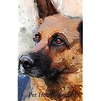 Pet Health Record: Dog Vaccination and Shot Record Note Book, Complete Puppy and Dog Immunization Schedule and Record with German Shepherd Design Cover