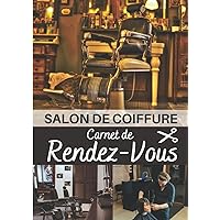 Salon de Coiffure Carnet de RDV: Journal de bord à compléter pour coiffeurs et coiffeuses pour organiser vos rendez-vous professionnels | Un cahier ... pour planifier vos rdv (French Edition)