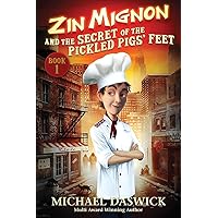 ZIN MIGNON and the SECRET of the PICKLED PIGS' FEET ZIN MIGNON and the SECRET of the PICKLED PIGS' FEET Paperback Kindle Hardcover