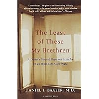 The Least of These My Brethren: A Doctor's Story of Hope and Miracles in an Inner-City AIDS Ward The Least of These My Brethren: A Doctor's Story of Hope and Miracles in an Inner-City AIDS Ward Paperback Hardcover