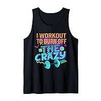 Workout Tanks For Women I Workout To Burn Off The Crazy Rad Tank Top