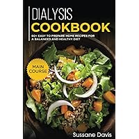 Dialysis Cookbook: MAIN COURSE – 60+ Easy to prepare at home recipes for a balanced and healthy diet Dialysis Cookbook: MAIN COURSE – 60+ Easy to prepare at home recipes for a balanced and healthy diet Paperback Kindle