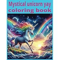 Mystic unicorn yay coloring book: “Enchanting Unicorns”: Dive into a world of magic and color with these whimsical unicorn illustrations. “Rainbows ... mystical creatures to life. “Unicorn Dreams”