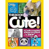 This Book is Cute: The Soft and Squishy Science and Culture of Aww This Book is Cute: The Soft and Squishy Science and Culture of Aww Paperback Library Binding