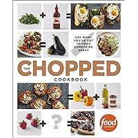 The Chopped Cookbook: Use What You've Got to Cook Something Great The Chopped Cookbook: Use What You've Got to Cook Something Great Hardcover Kindle