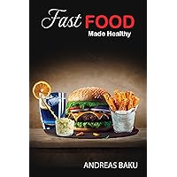 Fast Food Made Healthy: Your Guide to Smart Choices and Guilt-Free Bites Fast Food Made Healthy: Your Guide to Smart Choices and Guilt-Free Bites Kindle Paperback