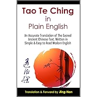 Tao Te Ching in Plain English: An Accurate Translation of The Sacred Ancient Chinese Book, Written in Simple & Easy to Read Modern English Tao Te Ching in Plain English: An Accurate Translation of The Sacred Ancient Chinese Book, Written in Simple & Easy to Read Modern English Kindle Paperback