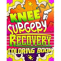Knee Surgery Recovery Coloring Book: Laughing Through Recovery: After Knee Replacement Surgery Adult Coloring Book with Hilarious and Soothing Designs for Stress Relief and Positivity - Vol 2