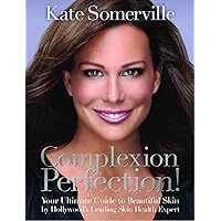 Complexion Perfection!: Your Ultimate Guide to Beautiful Skin by Hollywood's Leading Skin Health Expert Complexion Perfection!: Your Ultimate Guide to Beautiful Skin by Hollywood's Leading Skin Health Expert Hardcover Kindle Paperback