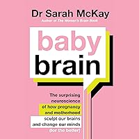 Baby Brain: The Surprising Neuroscience of How Pregnancy and Motherhood Sculpt Our Brains and Change Our Minds (for the Better) Baby Brain: The Surprising Neuroscience of How Pregnancy and Motherhood Sculpt Our Brains and Change Our Minds (for the Better) Audible Audiobook Kindle Paperback