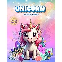 Unicorn Activity Book for Kids Ages 4-8: Children’s Workbook for Unicorn Lovers: Children’s Workbook for Unicorn Lovers: Coloring, Mazes, Dot to Dot, I Spy, Tic-Tac-Toe, Co