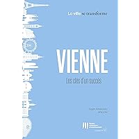 Vienne : Les clés d'un succès (La ville se transforme t. 2) (French Edition) Vienne : Les clés d'un succès (La ville se transforme t. 2) (French Edition) Kindle