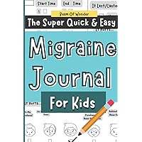 Migraine Journal: Useful Tool For Kids To Easily Record Migraine Details In One Minute Or Less, Great For Doctor Visits And Identifying Triggers & Patterns