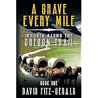 A Grave Every Mile (Ghosts Along the Oregon Trail)
