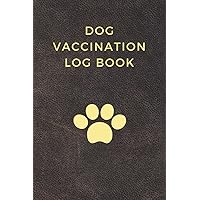 Dog Vaccination Log Book: Medical Record Keeper, Pet Vaccination Log Book for Dogs, Vaccination Register, Dog Vaccines Record Book Dog Vaccination Log Book: Medical Record Keeper, Pet Vaccination Log Book for Dogs, Vaccination Register, Dog Vaccines Record Book Paperback