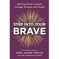Step Into Your Brave: Uplifting Stories to Inspire Courage, Strength, and Growth (LIGHTbeamers Book Series) Step Into Your Brave: Uplifting Stories to Inspire Courage, Strength, and Growth (LIGHTbeamers Book Series) Paperback