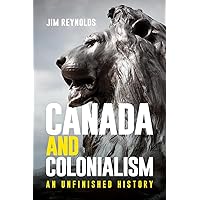 Canada and Colonialism: An Unfinished History Canada and Colonialism: An Unfinished History Paperback Kindle
