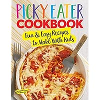 The Picky Eater Cookbook: Fun Recipes to Make With Kids (That They'll Actually Eat!)