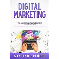 Digital Marketing: 7 Easy Steps to Master PPC Advertising, Affiliate Marketing, Email Marketing & Online Retargeting (Marketing Management) Digital Marketing: 7 Easy Steps to Master PPC Advertising, Affiliate Marketing, Email Marketing & Online Retargeting (Marketing Management) Kindle Paperback