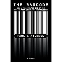 The Barcode: How a Team Created One of the World's Most Ubiquitous Technologies The Barcode: How a Team Created One of the World's Most Ubiquitous Technologies Paperback Kindle Hardcover