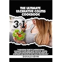 The Ultimate Ulcerative Colitis Cookbook: 3 in 1 Wholesome Guide to Understanding Ulcerative Colitis With Most Delicious Recipes, Meal Plan, and Shopping list for Fast Relief and Complete Restoration The Ultimate Ulcerative Colitis Cookbook: 3 in 1 Wholesome Guide to Understanding Ulcerative Colitis With Most Delicious Recipes, Meal Plan, and Shopping list for Fast Relief and Complete Restoration Kindle Paperback