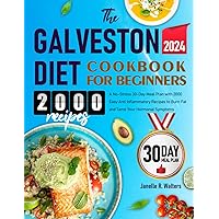 The Galveston Diet Cookbook for Beginners: A No-Stress 30-Day Meal Plan with 2000 Easy Anti Inflammatory Recipes to Burn Fat and Tame Your Hormonal Symptoms The Galveston Diet Cookbook for Beginners: A No-Stress 30-Day Meal Plan with 2000 Easy Anti Inflammatory Recipes to Burn Fat and Tame Your Hormonal Symptoms Paperback Kindle